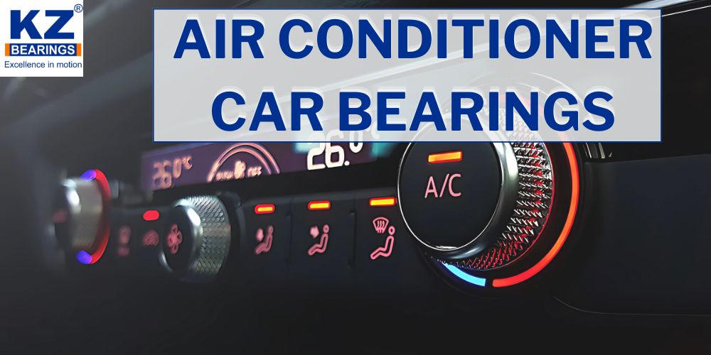 KZ air conditioner car bearings